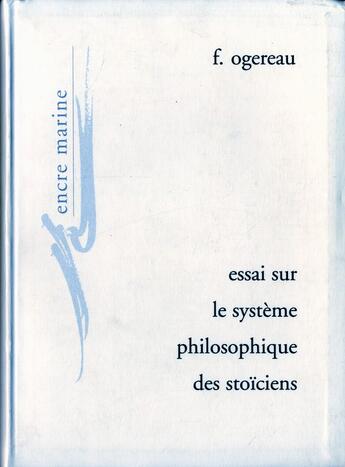 Couverture du livre « Essai sur le systeme philosophique des stoîciens » de F. Ogereau aux éditions Encre Marine