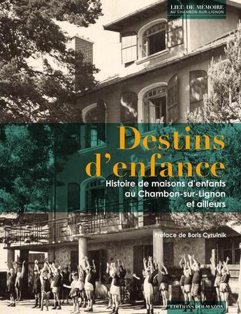 Couverture du livre « Destins d'enfance ; histoire de maisons d'enfants au Chambon-sur-Lignonn et ailleurs » de  aux éditions Dolmazon