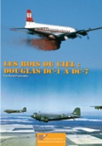 Couverture du livre « Les rois du ciel ; les Douglas DC-1 à DC-7. » de Rene Francillon aux éditions Lela Presse