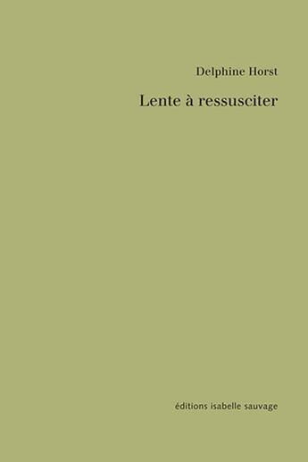 Couverture du livre « Lente à ressusciter » de Horst Delphine aux éditions Isabelle Sauvage