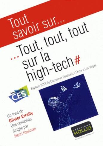 Couverture du livre « Tout savoir sur... ; tout, tout, tout sur la high-tech # rapport 2013 du consumer electronics show à Las Vegas » de Olivier Ezratty aux éditions Kawa