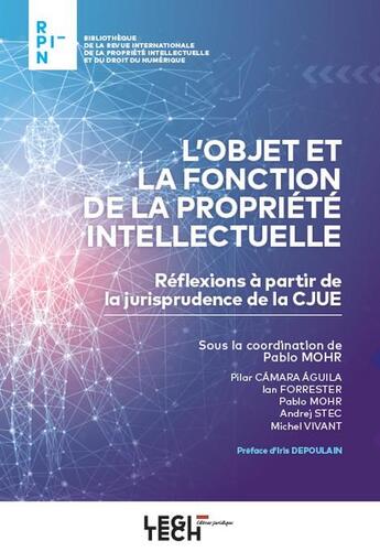 Couverture du livre « L'objet et la fonction de la propriété intellectuelle : un demi siècle de jurisprudence de la CJUE » de Pablo Mohr aux éditions Legitech