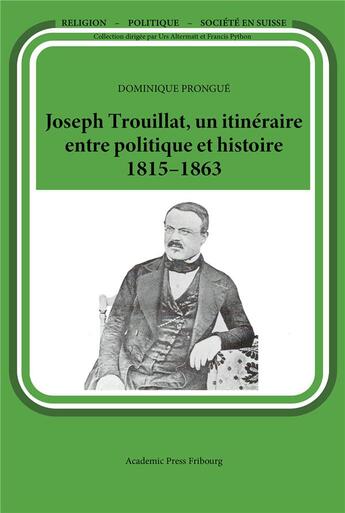 Couverture du livre « Joseph trouillat, un itineraire entre politique et histoire (1815-1863) » de Prongue Dominique aux éditions Academic Press Fribourg