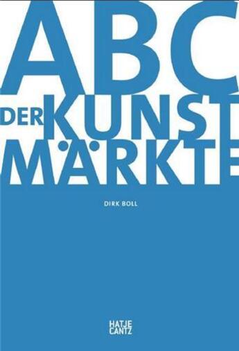 Couverture du livre « Abc der kunstmarkte /allemand » de Boll Dirk aux éditions Hatje Cantz