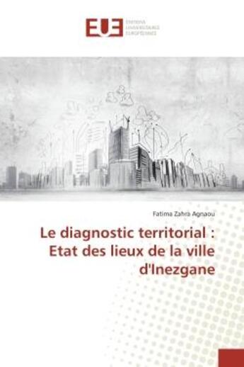 Couverture du livre « Le diagnostic territorial : etat des lieux de la ville d'inezgane » de Agnaou Fatima Zahra aux éditions Editions Universitaires Europeennes