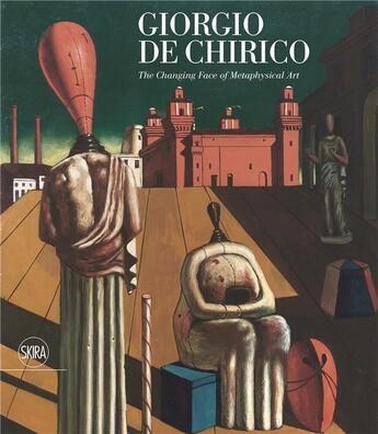 Couverture du livre « Giorgio de Chirico : the changing face of metaphysical art » de Victoria Noel-Johnson aux éditions Skira