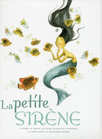 Couverture du livre « La petite sirène » de Francesca Rossi et Christopher Andersen aux éditions White Star Kids