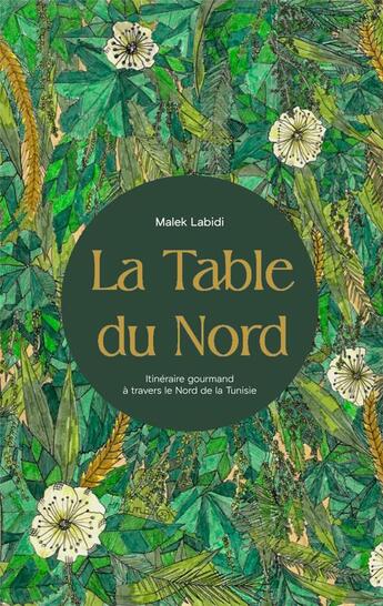 Couverture du livre « La table du nord : Itinéraire gourmand à travers le nord de la Tunisie » de Malek Labidi aux éditions Nirvana