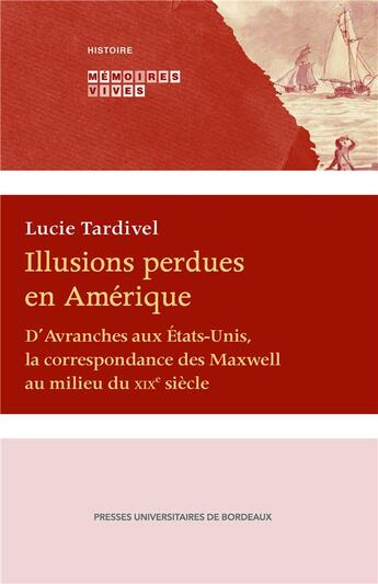 Couverture du livre « Illusions perdues en Amérique : D'Avranches aux États-Unis, la correspondance des Maxwell au milieu du XIXe siècle » de Lucie Tardivel aux éditions Pu De Bordeaux