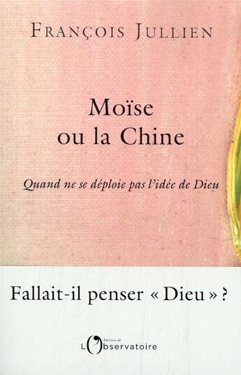 Couverture du livre « Moïse ou la Chine, notre vie peut-elle changer de concept ? » de Francois Jullien aux éditions L'observatoire