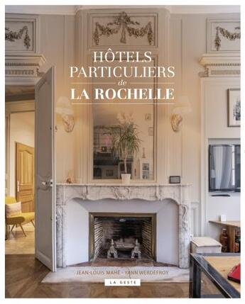 Couverture du livre « Hôtels particuliers de La Rochelle » de Jean-Louis Mahe et Yann Werdefroy aux éditions Geste