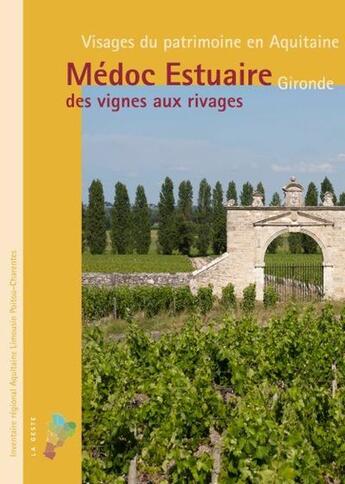 Couverture du livre « Médoc estuaire Gironde : Des vignes aux rivages » de Florian Grollimund et Adrienne Barroche et Claire Steimer aux éditions Geste