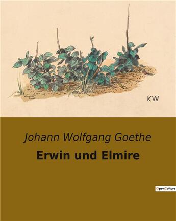 Couverture du livre « Erwin und elmire » de Goethe J W. aux éditions Culturea