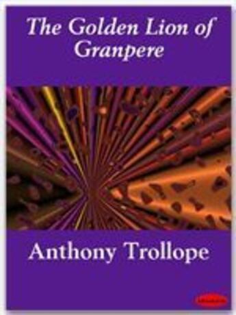 Couverture du livre « The Golden Lion of Granpere » de Anthony Trollope aux éditions Ebookslib