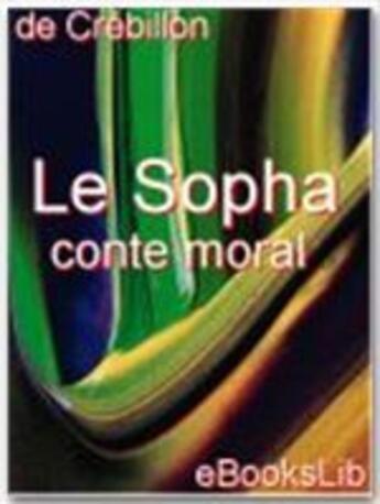 Couverture du livre « Le sopha : conte moral » de Claude-Prosper Jolyot De Crébillon aux éditions Ebookslib