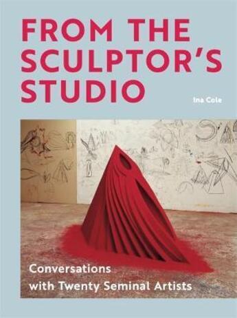 Couverture du livre « From the sculptor's studio : conversations with tweety seminal artists » de Ina Cole aux éditions Laurence King