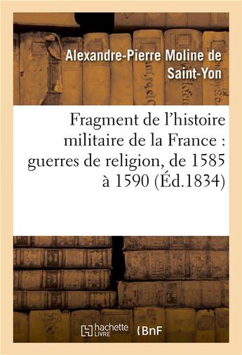 Couverture du livre « Fragment de l'histoire militaire de la france : guerres de religion, de 1585 a 1590 » de Moline De Saint-Yon- aux éditions Hachette Bnf