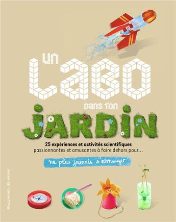 Couverture du livre « Ne plus jamais s'ennuyer ; un labo dans ton jardin ; 25 expériences et activités scientifiques passionnantes et amusantes à faire dehors pour ne plus jamais s'ennuyer » de  aux éditions Gallimard-jeunesse