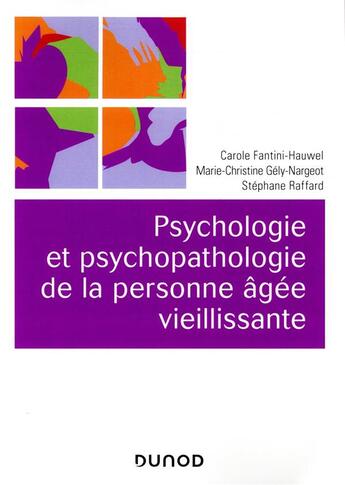 Couverture du livre « Psychologie et psychopathologie de la personne âgée vieillissante (2e édition) » de Carole Fantini-Hauwel et Marie-Christine Gely-Nargeot et Stephane Raffard aux éditions Dunod