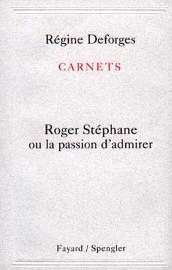 Couverture du livre « Carnets : Roger Stéphane ou la passion d'admirer » de Regine Deforges aux éditions Fayard