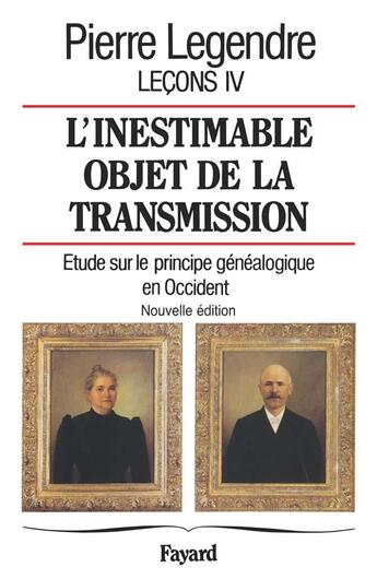 Couverture du livre « L'inestimable objet de transmission ; étude sur le principe généalogique en Occident » de Pierre Legendre aux éditions Fayard