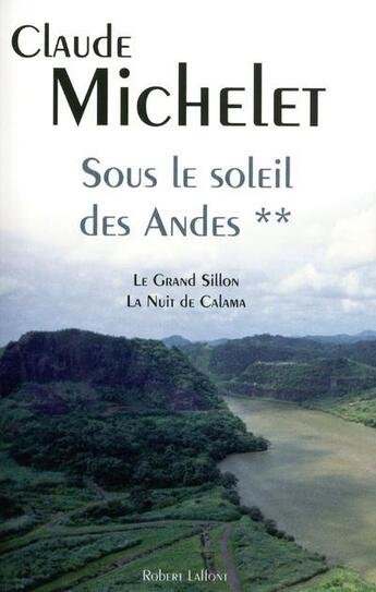 Couverture du livre « Sous les soleil des Andes Tome 2 ; le gran sillon ; la nuit de Calama » de Claude Michelet aux éditions Robert Laffont