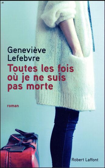 Couverture du livre « Toutes les fois où je ne suis pas morte » de Genevieve Lefebvre aux éditions Robert Laffont