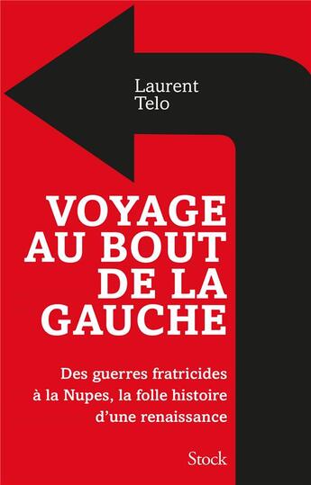 Couverture du livre « Voyage au bout de la gauche : des guerres fratricides à la Nupes, la folle histoire d'une renaissance » de Laurent Telo aux éditions Stock