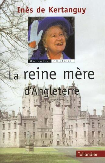 Couverture du livre « La reine mere d'angleterre » de Inès De Kertanguy aux éditions Tallandier