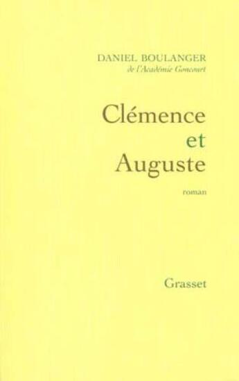 Couverture du livre « Clémence et Auguste » de Daniel Boulanger aux éditions Grasset