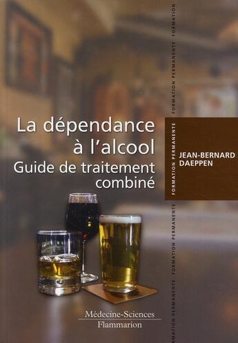 Couverture du livre « La dépendance à l'alcool ; guide de traitement combiné » de Jean-Bernard Daeppen aux éditions Lavoisier Medecine Sciences