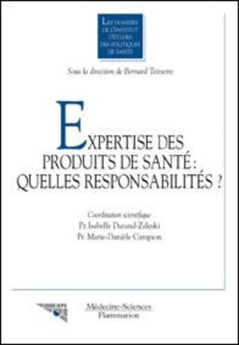 Couverture du livre « Expertise des produits de santé : quelles responsabilités ? (Les dossiers de l'Institut d'Études des Politiques de Santé) » de Isabelle Durand-Zaleski aux éditions Lavoisier Medecine Sciences