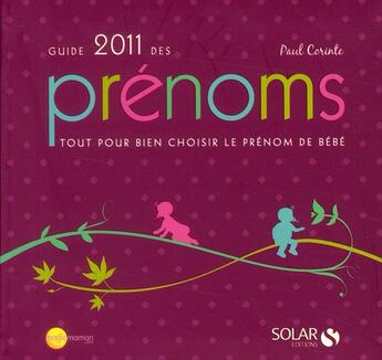 Couverture du livre « Guide 2011 des prénoms ; tout pour bien choisir le prénom de bébé (édition 2011) » de Corinte Paul aux éditions Solar