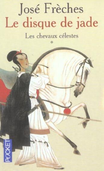 Couverture du livre « Le disque de jade - tome 1 les chevaux » de Jose Freches aux éditions Pocket