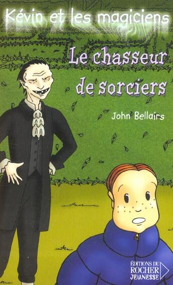 Couverture du livre « Kévin et les magiciens Tome 5 ; le chasseur de sorciers » de John Bellairs aux éditions Rocher