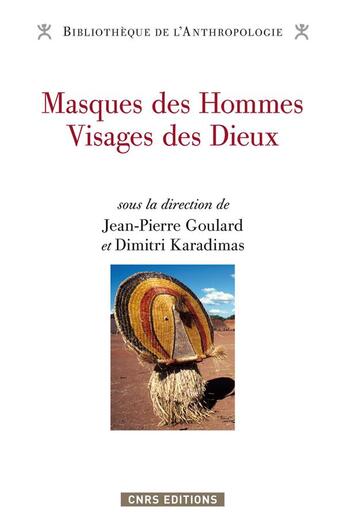 Couverture du livre « Masques des hommes, visages des dieux » de Dimitri Karadimas et Jean-Pierre Goulard aux éditions Cnrs