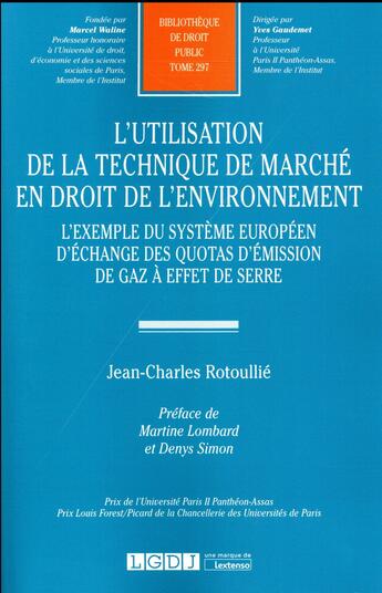 Couverture du livre « L'utilisation de la technique de marche en droit de l'environnement ; l'exemple du système européen d'échange des quotas d'émission de gaz à effet de serre » de Jean-Charles Rotoullie aux éditions Lgdj