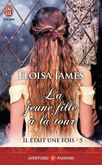 Couverture du livre « Il était une fois Tome 5 ; la jeune fille à la tour » de Eloisa James aux éditions J'ai Lu