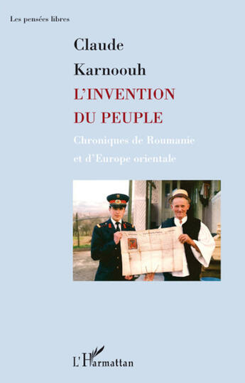 Couverture du livre « L'invention du peuple ; chroniques de Roumanie et d'Europe orientale » de Claude Karnoouh aux éditions L'harmattan