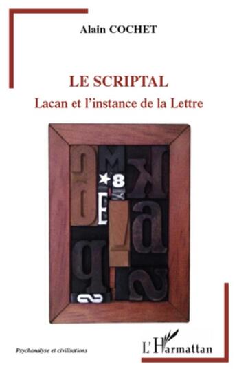 Couverture du livre « Le scriptal ; Lacan et l'instance de la lettre » de Alain Cochet aux éditions L'harmattan