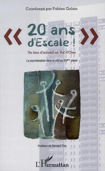 Couverture du livre « 20 ans d'escale ; un lieu d'accueil en val d'Oise ; la psychanalyse dans la cité au XXI siècle » de Fabien Galzin aux éditions L'harmattan