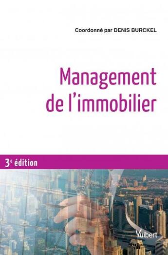 Couverture du livre « Management de l'immobilier (3e édition) » de Denis Burckel et Collectif aux éditions Vuibert