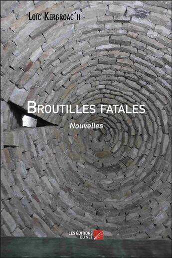 Couverture du livre « Broutilles fatales » de Loic Kergroac'H aux éditions Editions Du Net