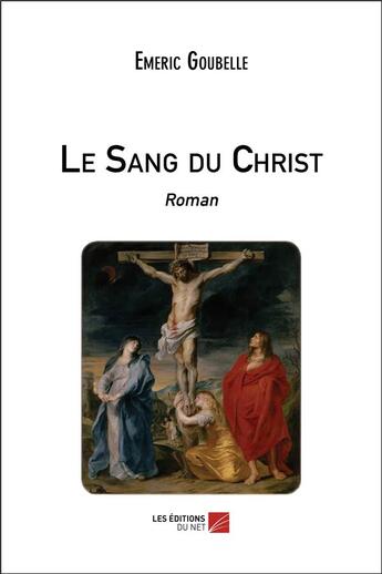 Couverture du livre « Le sang du Christ » de Emeric Goubelle aux éditions Editions Du Net