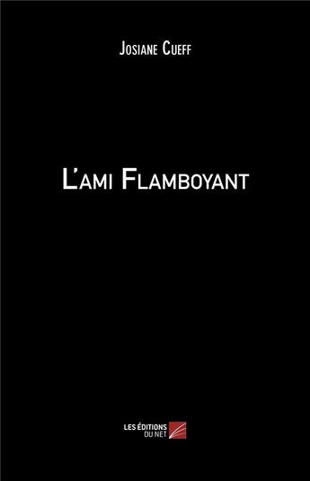 Couverture du livre « L'ami flamboyant » de Cueff Josiane aux éditions Editions Du Net