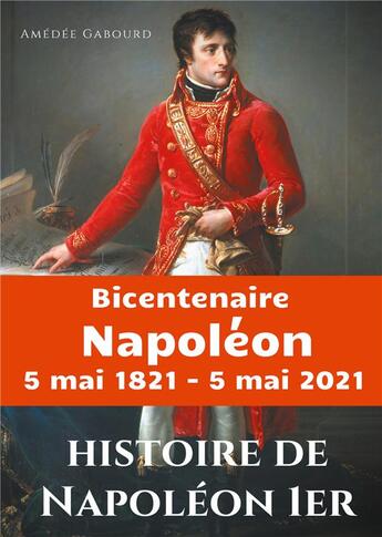 Couverture du livre « Histoire de Napoléon Ier : édition du bicentenaire Napoleon 5 mai 1821 - 5 mai 2021 » de Amedee Gabourd aux éditions Books On Demand