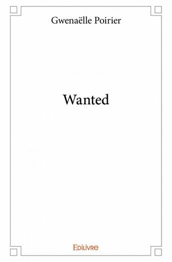 Couverture du livre « Wanted » de Gwenaelle Poirier aux éditions Edilivre