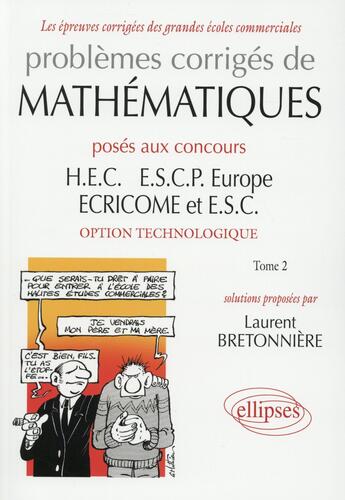 Couverture du livre « Problèmes corrigés de mathématiques posés aux concours HEC, ESCP- Europe, ECRICOME, ESC ; option technologique » de Laurent Bretonniere aux éditions Ellipses