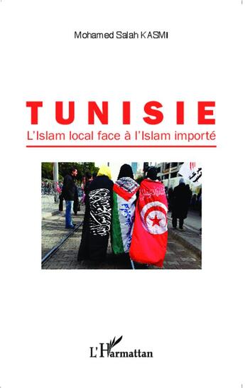 Couverture du livre « Tunisie, l'islam local face à l'islam importé » de Mohamed Salah Kasmi aux éditions L'harmattan