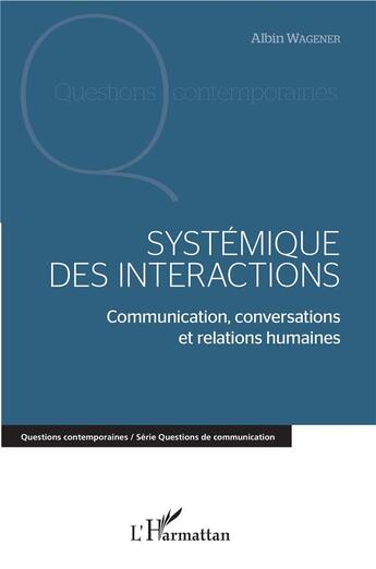 Couverture du livre « Systemique des interactions ; communication, conversations et relations humaines » de Albin Wagener aux éditions L'harmattan